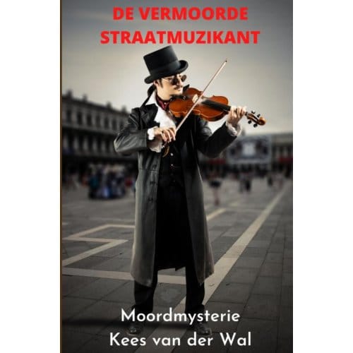 De Vermoorde Straatmuzikant - Kees van der Wal