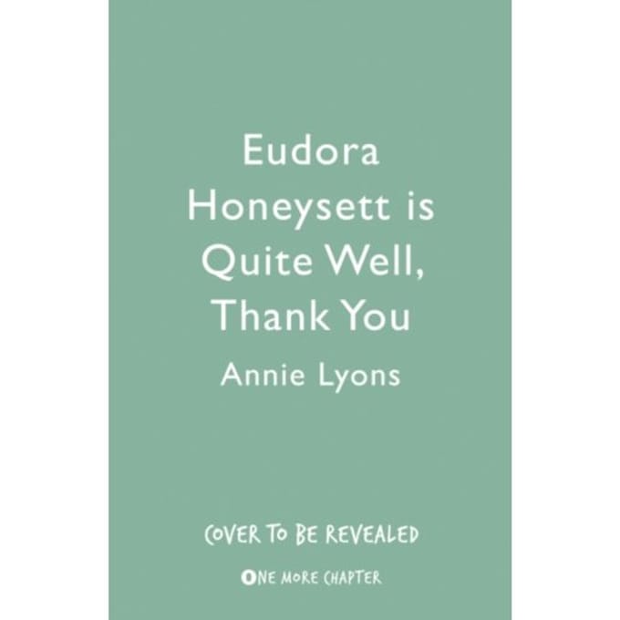 Eudora Honeysett Is Quite Well, Thank You - Annie Lyons