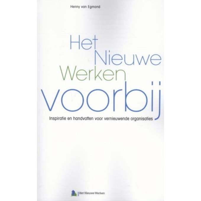 Het Nieuwe Werken Voorbij - Henny van Egmond