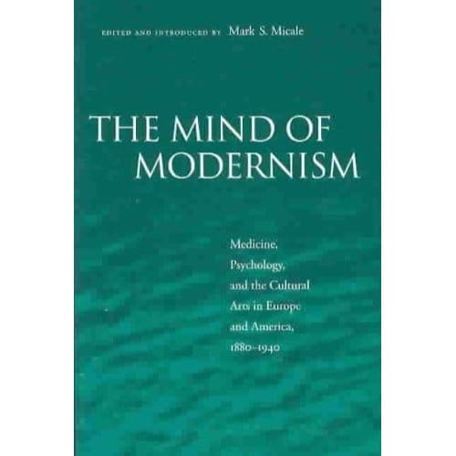 The Mind Of Modernism - Mark S. Micale