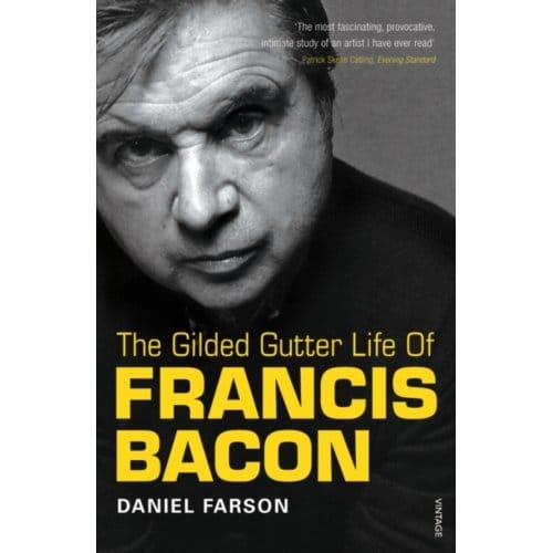 The Gilded Gutter Life Of Francis Bacon - Daniel Farson