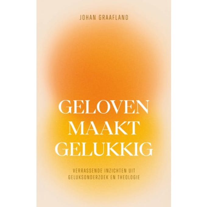 Geloven Maakt Gelukkig - Johan Graafland
