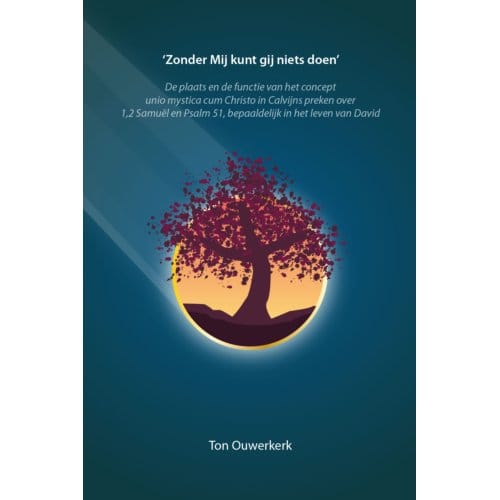 ‘Zonder Mij kunt gij niets doen’ - Ton Ouwerkerk