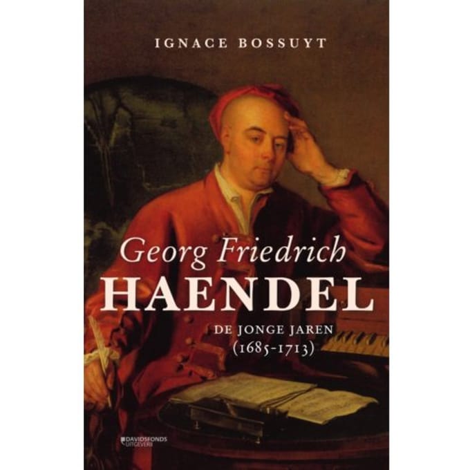 George Friedrich Haendel. De Jonge Jaren (1685-1713) - Ignace Bossuyt