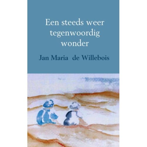 Een Steeds Weer Tegenwoordig Wonder - Jan Maria de Willebois