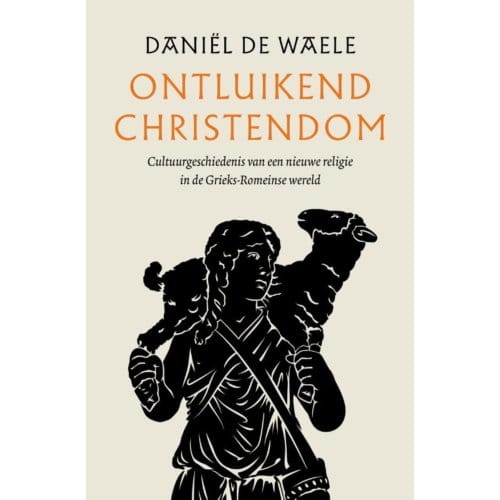 Ontluikend Christendom - Daniël de Waele