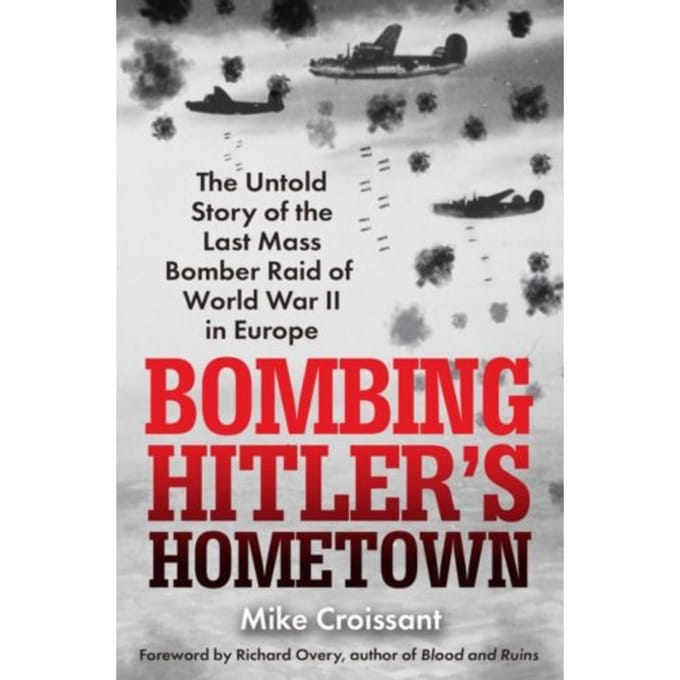 Bombing Hitler's Hometown - Croissant, Mike
