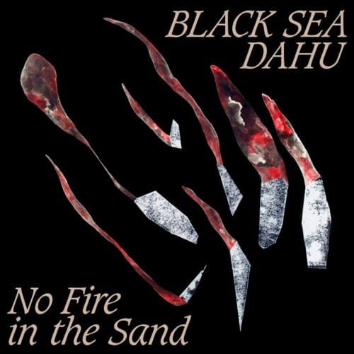 Black Sea Dahu - No Fire In The Sand (LP)
