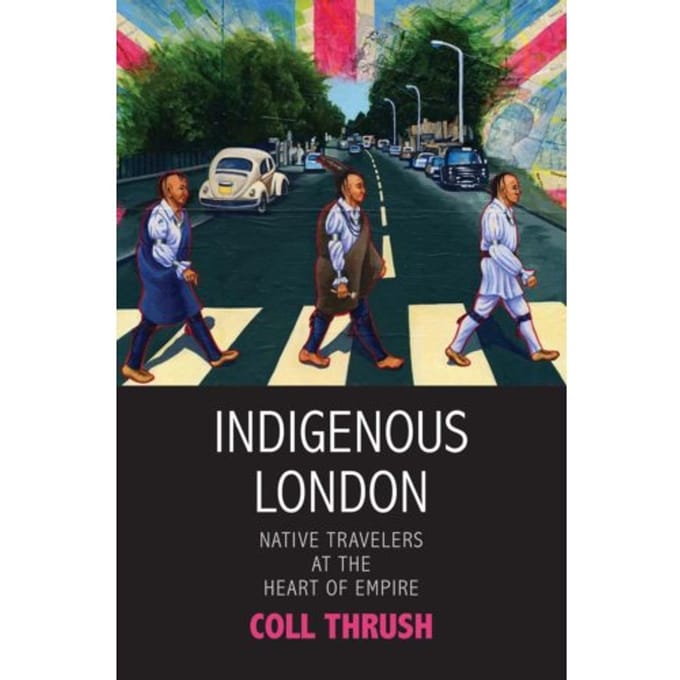 Indigenous London - The Henry Roe Cloud Series On American Indians And Modernity - Coll Thrush
