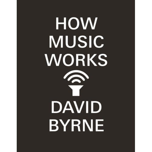 How Music Works - David Byrne