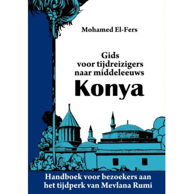 Gids Voor Tijdreizigers Naar Middeleeuws Konya - Mohamed El-Fers