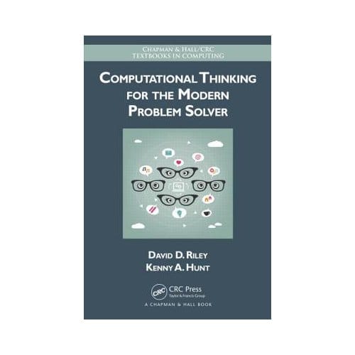 Computational Thinking For The Modern Problem Solver - Riley, David