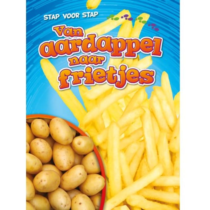 Van Aardappel Naar Frietjes - Stap Voor Stap - Elizabeth Neuenfeldt