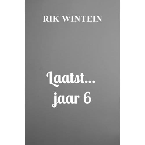 Laatst... Jaar 6 - Rik Wintein
