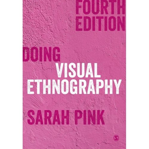 Doing Visual Ethnography - Pink, Sarah