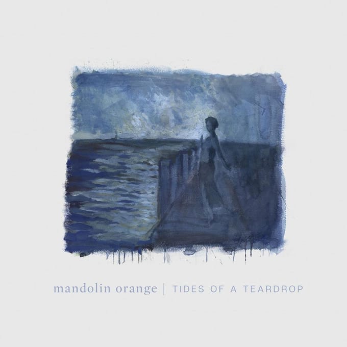 Tides Of A Teardrop - Mandolin Orange
