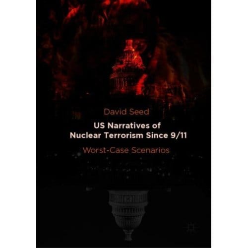 Us Narratives Of Nuclear Terrorism Since 9/11 - David Seed