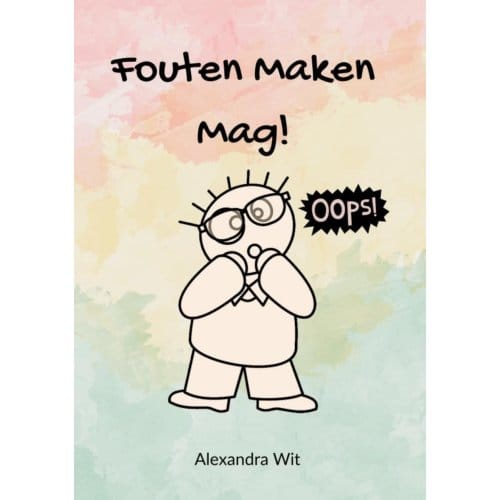 Fouten Maken Mag! - Alexandra Wit