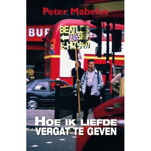 Hoe Ik Liefde Vergat Te Geven - Peter Mabelus