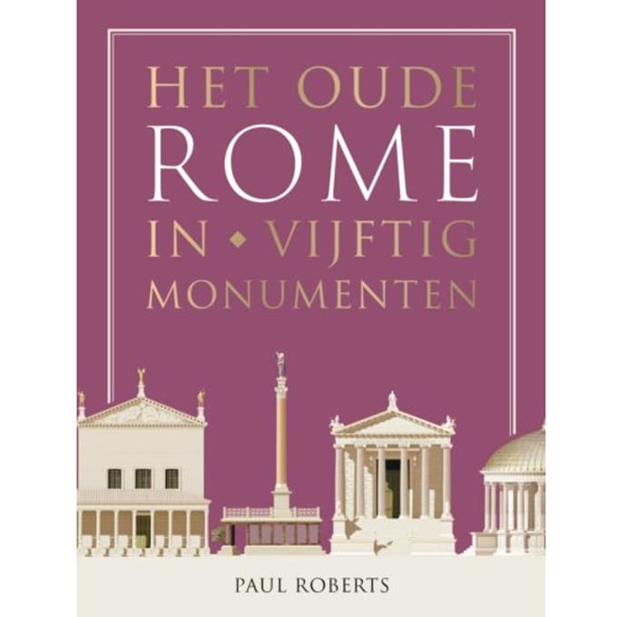 Het Oude Rome In Vijftig Monumenten - Paul Roberts