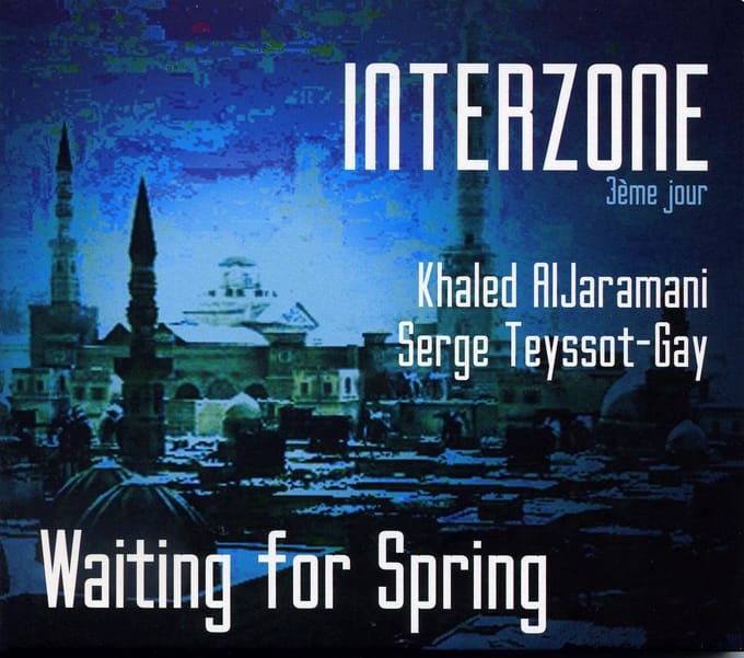 Serge Teyssot-Gay, Khaled Aljaramani - Interzone 3ème Jour: Waiting For Spring (CD)