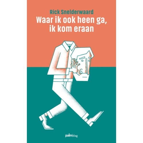 Waar Ik Ook Heen Ga, Ik Kom Eraan - Rick Snelderwaard