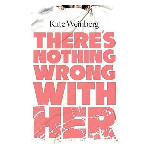 There’s Nothing Wrong With Her - Kate Weinberg