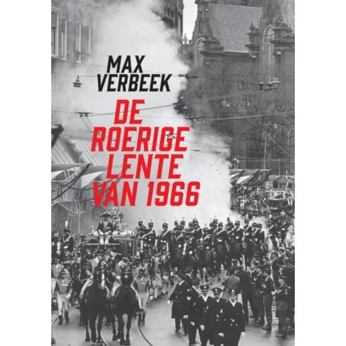 De Roerige Lente Van 1966 - Max Verbeek