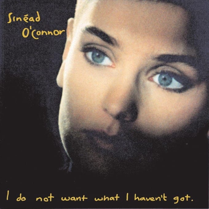 I Do Not Want What I Haven't Got - Sinead O'connor