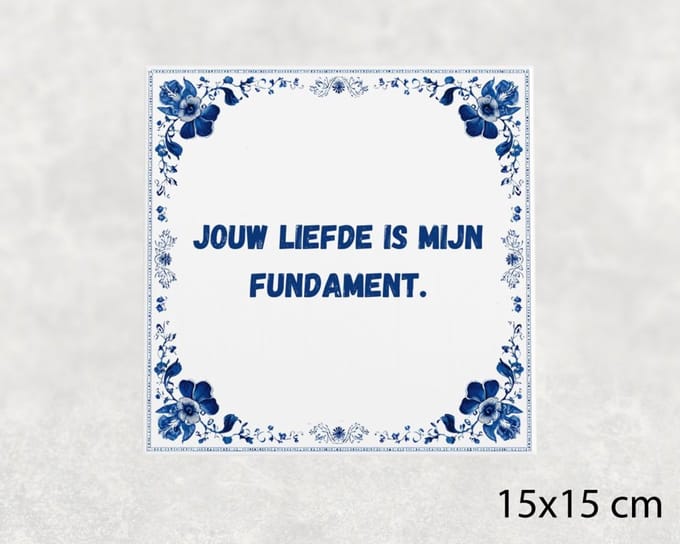 Spreuk tegel 15x15 cm Jouw liefde is mijn fundament