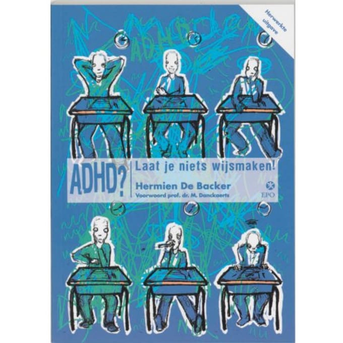 Adhd? Laat Je Niets Wijsmaken! - H. De Backer