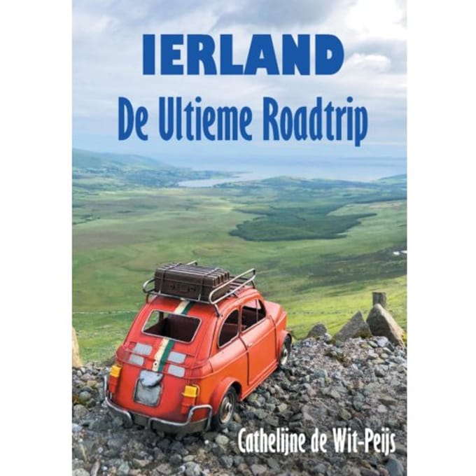 Ierland: De Ultieme Roadtrip - Cathelijne de Wit-Peijs