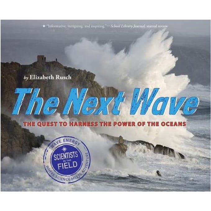 Next Wave: The Quest To Harness The Power Of The Oceans - Elizabeth Rusch