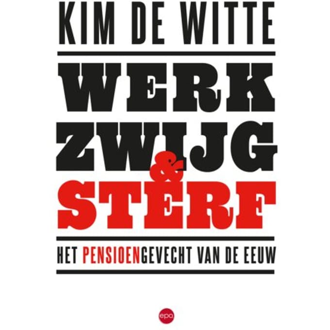 Werk, Zwijg En Sterf - Kim De Witte
