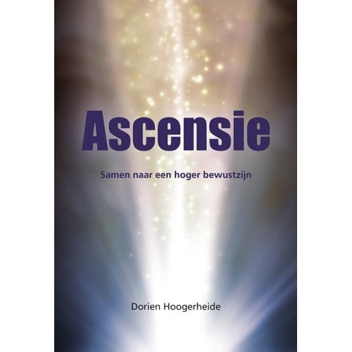 Ascensie - Samen Naar Een Hoger Bewustzijn - Dorien Hoogerheide