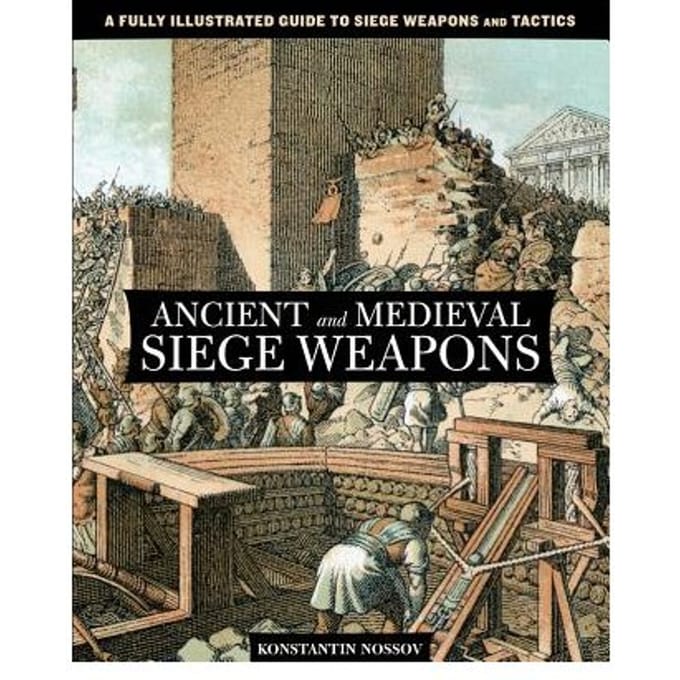 Ancient And Medieval Siege Weapons - Konstantin Nossov