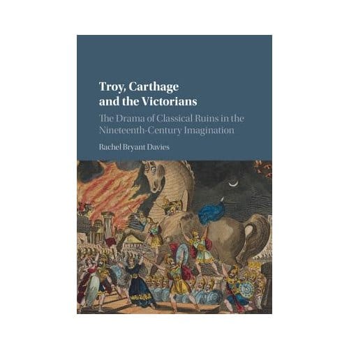Troy, Carthage And The Victorians - Rachel (University of Durham) Br