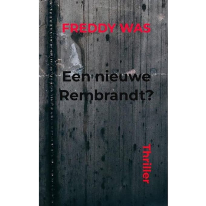 Een Nieuwe Rembrandt? - Freddy Was