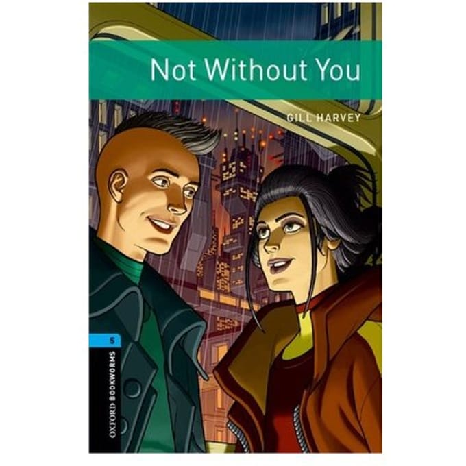 Oxford Bookworms Library: Level 5: Not Without You - Oxford Bookworms Library - Gill Harvey