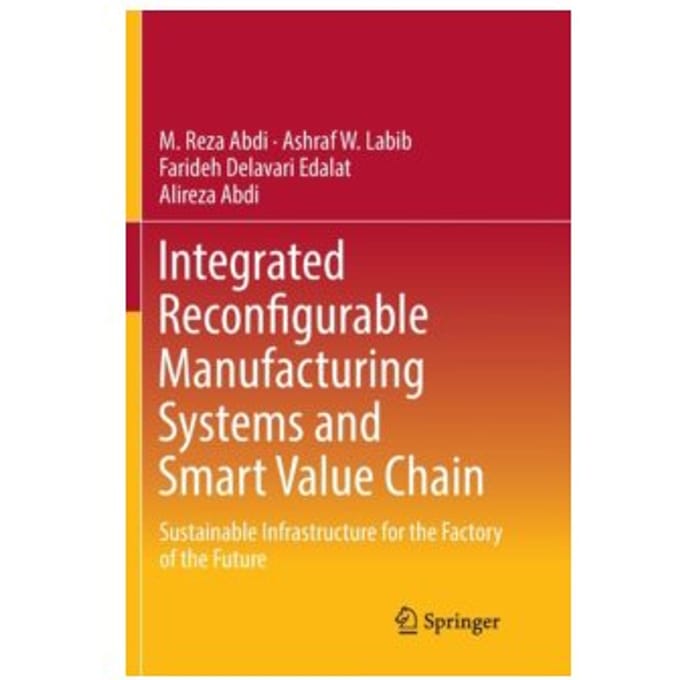 Integrated reconfigurable manufacturing systems and smart value chain : sustainable infrastructure - M.Reza Abdi