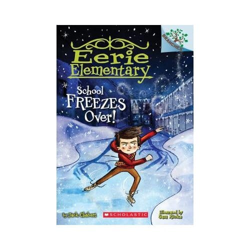 School Freezes Over!: A Branches Book (Eerie Elementary #5) - Jack Chabert