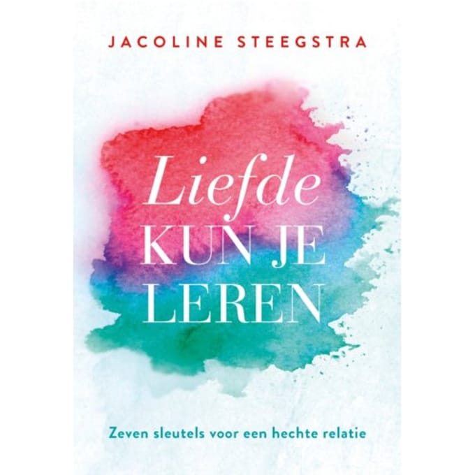Liefde Kun Je Leren - Jacoline Steegstra