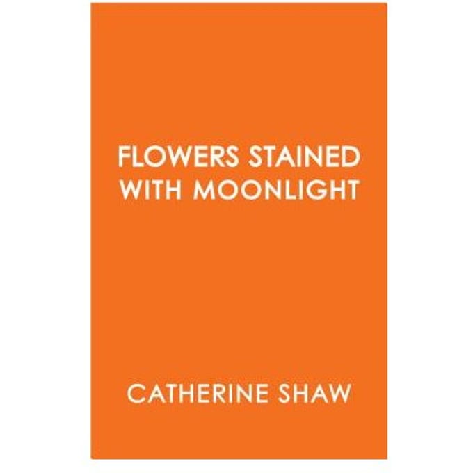 Flowers Stained With Moonlight - Catherine Shaw