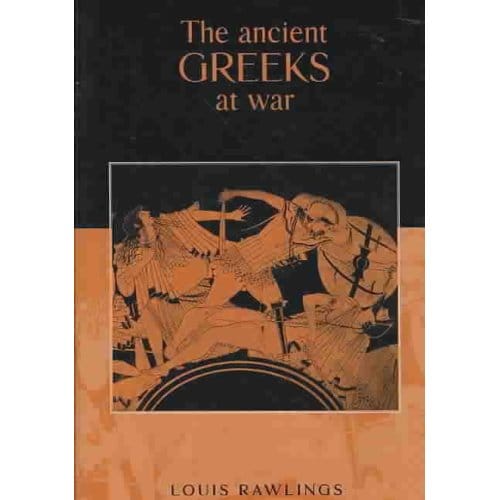 The Ancient Greeks At War - Rawlings, Louis