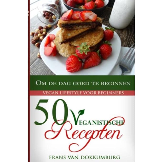 50 Veganistische Recepten Om De Dag Goed Te Beginnen - Frans van Dokkumburg