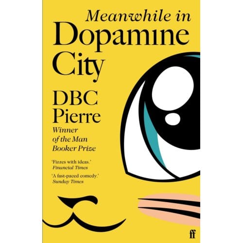 Meanwhile In Dopamine City - DBC Pierre