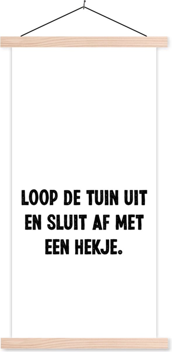 Posterhanger incl. Poster 40x80 cm - Schoolplaat - Spreuken - Quotes - Loop de tuin uit en sluit af - Textielposter - Blanke latten