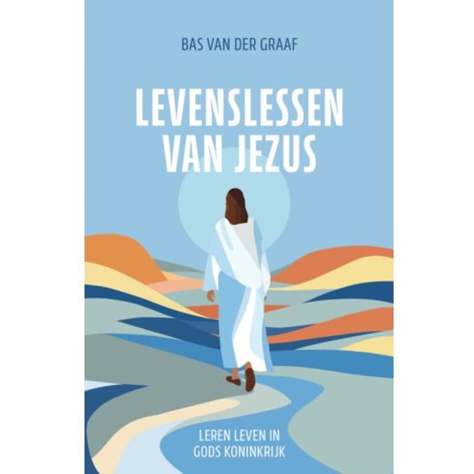 Levenslessen Van Jezus - Bas van der Graaf