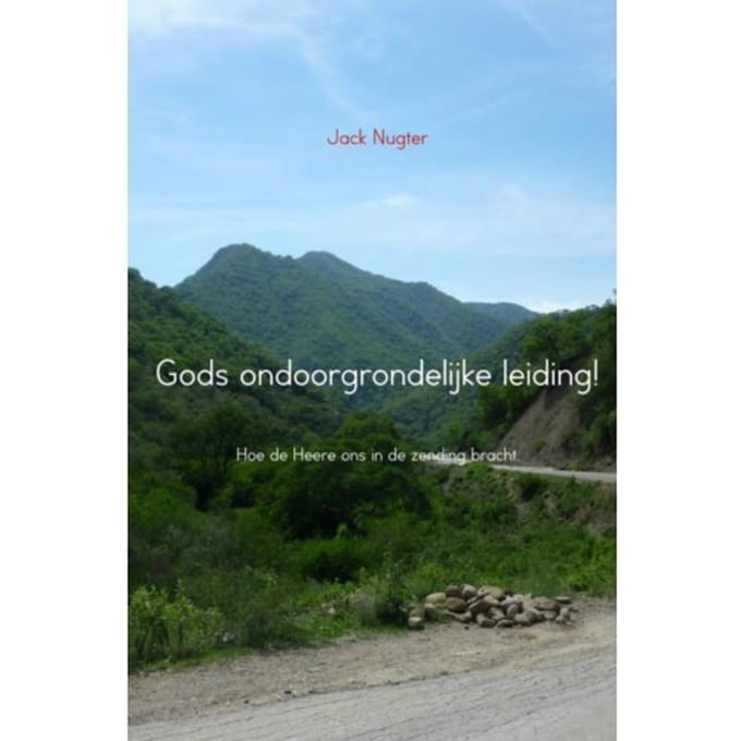 Gods Ondoorgrondelijke Leiding! - Jack Nugter