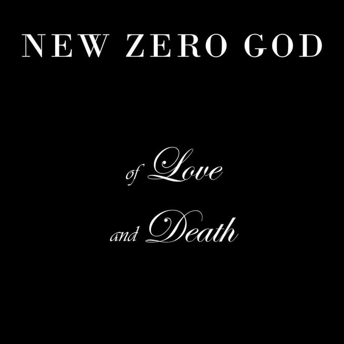 New Zero God - Of Love And Death